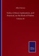 Notes, Critical, Explanatory, And Practical, On The Book Of Psalms