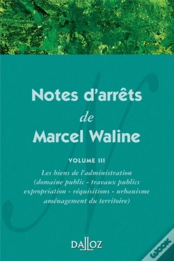 Capa do artigo Notes D'Arrêts De Marcel Waline - Volume 3 Les Biens De L'Administration (Domaine Public - Travaux Publics - Expropriation - Réquisi