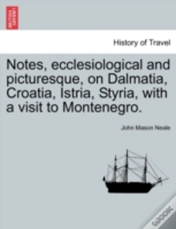Capa do artigo Notes, Ecclesiological And Picturesque, On Dalmatia, Croatia, Istria, Styria, With A Visit To Montenegro.