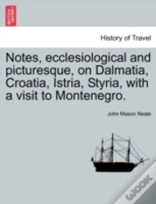 Capa do artigo Notes, Ecclesiological And Picturesque, On Dalmatia, Croatia, Istria, Styria, With A Visit To Montenegro.