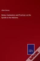 Notes, Explanatory And Practical, On The Epistle To The Hebrews