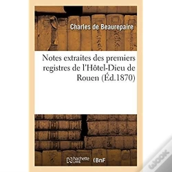 Capa do artigo Notes Extraites Des Premiers Registres De L'Hotel-Dieu De Rouen