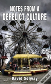 Notes From A Derelict Culture