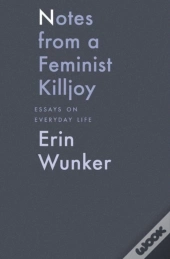 Notes From A Feminist Killjoy