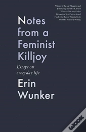 Notes From A Feminist Killjoy