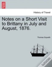Notes On A Short Visit To Brittany In July And August, 1876.