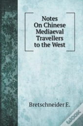Notes On Chinese Mediaeval Travellers To The West