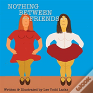 Nothing Between Friends