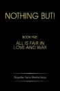 Nothing But!: Book Five: All Is Fair In Love And War - Preview
