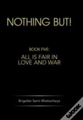 Nothing But!: Book Five: All Is Fair In Love And War