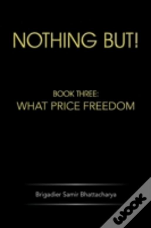 Nothing But!: Book Three: What Price Freedom