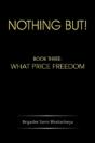 Nothing But!: Book Three: What Price Freedom - Preview