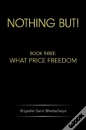 Nothing But!: Book Three: What Price Freedom