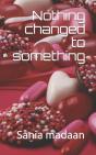 Nothing Changed To Something - Preview