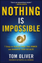 Nothing Is Impossible: 7 Easy And Effective Steps To Realize Your True Power And Maximize Your Results - Preview