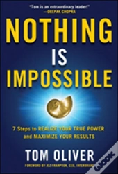 Nothing Is Impossible: 7 Easy And Effective Steps To Realize Your True Power And Maximize Your Results