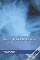 Nothing Is Real Till It'S Gone