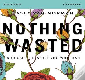 Nothing Wasted Bible Study Guide