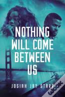 Nothing Will Come Between Us