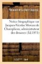 Notice Biographique Sur Jacques-Nicolas Moreau De Champlieux, Administrateur Des Douanes - Preview