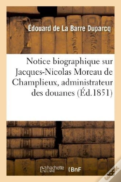 Capa do artigo Notice Biographique Sur Jacques-Nicolas Moreau De Champlieux, Administrateur Des Douanes