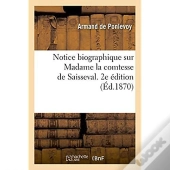 Notice Biographique Sur Madame La Comtesse De Saisseval. 2e Edition