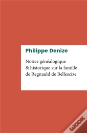 Notice Généalogique Et Historique Sur La Famille De Regnauld De Bellescize
