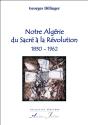 Notre Algérie Du Sacré À La Révolution, 1830-1962 - Preview