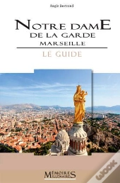 Notre-Dame De La Garde, Marseille. Le Guide