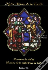 Notre-Dame De La Treille ; Du Reve A La Realite