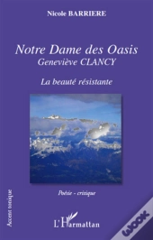 Notre Dame Des Oasis ; Geneviève Clancy ; La Beauté Résistante