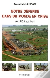 Notre Défense Dans Un Monde En Crise ; 1960 À Nos Jours