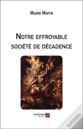 Notre Effroyable Société De Décadence