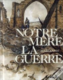 Notre Mère La Guerre ; Intégrale