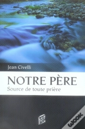 Notre Père, Source De Toute Prière