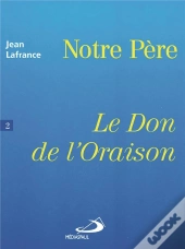 Notre Pere T.2 Le Don De L'Oraison