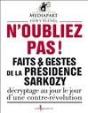 N'Oubliez Pas ! Faits & Gestes De La Présidence Sarkozy ; Décryptage Au Jour Le Jour D'Une Contre-Révolution - Preview