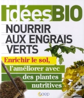 Nourrir Aux Engrais Verts ; Enrichir Le Sol, L'Améliorer Avec Des Plantes Nutritives