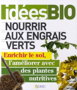 Capa do artigo Nourrir Aux Engrais Verts ; Enrichir Le Sol, L'Améliorer Avec Des Plantes Nutritives