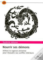 Nourrir Ses Demons ; Utilisez La Sagesse Ancienne Pour Résoudre Vos Conflits Intérieurs