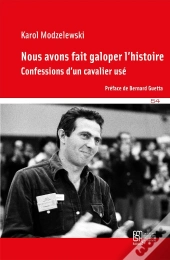 Nous Avons Fait Galoper L'Histoire : Confessions D'Un Cavalier Usé