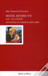 Nous Avons Vu Sa Gloire ; L'Évangile Du Disciple Bien-Aimé