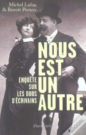 Nous Est Un Autre ; Enquete Sur Les Duos D'Ecrivains