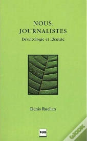 Nous, Journalistes ; Déontologie Et Identité