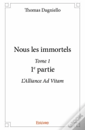 Nous Les Immortels Tome 1 ; 1ère Partie