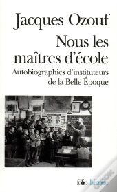 Nous Les Maîtres D'École : Autobiographies D'Instituteurs De La Belle Époque