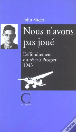 Capa do artigo Nous N'Avons Pas Joue ; L'Effondrememt Du Reseau Prosper, 1943
