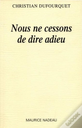 Nous Ne Cessons De Dire Adieu