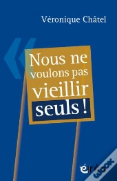 Nous Ne Voulons Pas Vieillir Seuls !