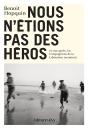 Nous N'Etions Pas Des Heros ; 70 Ans Apres, Les Compagnons De La Liberation Racontent - Preview